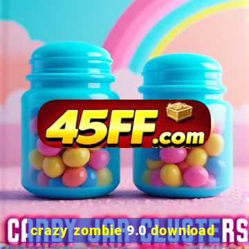 crazy zombie 9.0 download